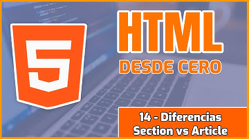 Curso de HTML5 desde Cero hasta Avanzado | 14 - Diferencias Section vs Article