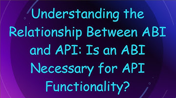 Understanding the Relationship Between ABI and API: Is an ABI Necessary for API Functionality?