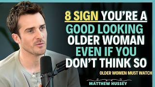 8 Proven Signs You’re a Highly Attractive Older Woman || Matthew Hussey || Relationship Advice