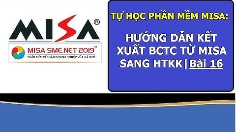 Tự học Misa: Kết xuất BCTC từ Misa sang HTKK |BÀI 16