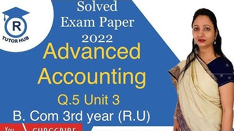 #3 Solved exam paper 2022 | R.U. | Q.5 Unit 3 |Advanced Accountancy | Dr. Ruchi Khandelwal