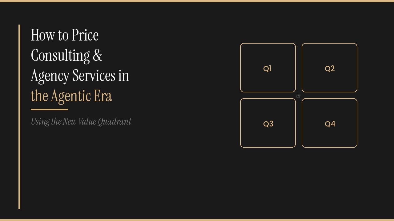 The New Value Quadrant: How to Price Consulting & Agency Services in the Agentic Era