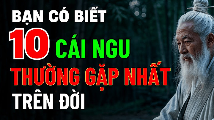 10 Cái Ngu Thường Gặp Nhất Trên Đời – Cổ Nhân Dạy Để Tránh Sai Lầm