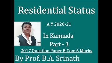Residential Status A.Y 2020-21 in Kannada PART 3 - B.Com 2017 Question Paper for 6 Marks By Srinath