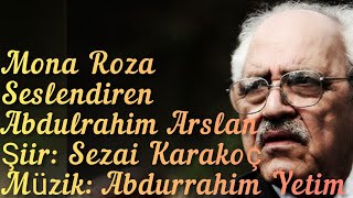 Seslendiren Abdulrahim Arslan - Şiir Sezai Karakoç - Müzik Abdurrahim Yetim Mona Roza