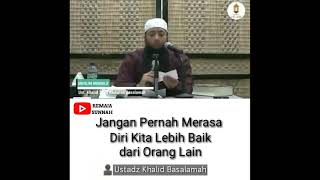 Jangan Pernah Merasa Diri Kita Lebih Baik dari Orang Lain - Ustadz Khalid Basalamah