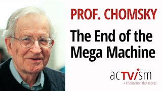 Noam Chomsky -  "The End of the Mega Machine"
