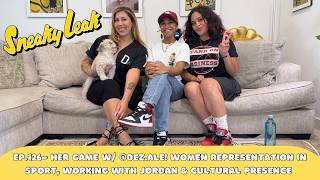 Ep.126- Her Game w/ @Dez.ale! Women Representation in Sport, Working with Jordan & Cultural Presence