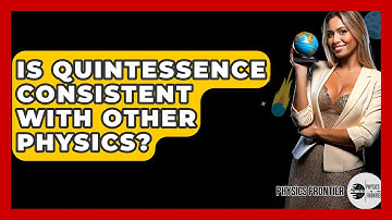 Is Quintessence Consistent With Other Physics? - Physics Frontier
