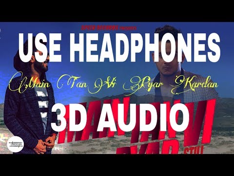 Main Tan Vi Pyar Kardan-3D AUDIO ||Happy Raikoti || MG || UNKNOWN ( Virtual 3D Audio)||2019||