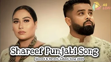 Shareef Official Song | Ezu & Afsana Khan || Slowed & Reverb Latest Punjabi Song 2024