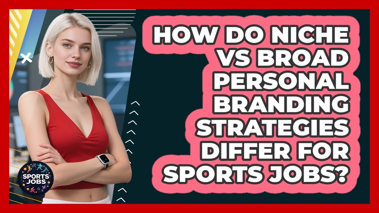 How Do Niche Vs Broad Personal Branding Strategies Differ For Sports Jobs? - Sports Jobs