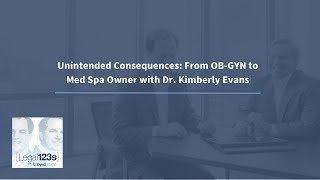 Unintended Consequences: From OB-GYN to Med Spa with Dr. Kimberly Evans | Legal 123s with ByrdAdatto
