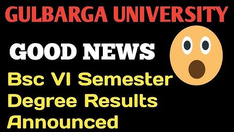BSC VI SEMESTER RESULTS ANNOUNCED/GULBARGA UNIVERSITY/LATEST UPDATE