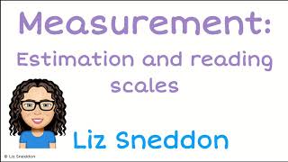 Measurement   Estimation and reading scales