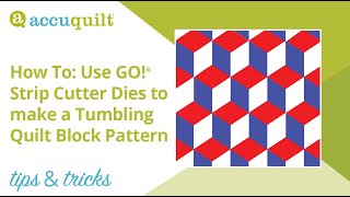 AccuQuilt Tips & Tricks: How To: Use GO! Strip Cutter Dies to make a tumbling quilt block pattern
