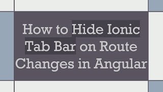 How to Hide Ionic Tab Bar on Route Changes in Angular