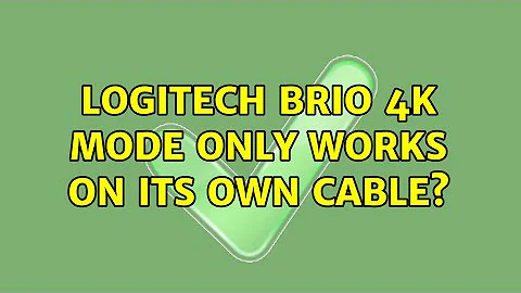 Logitech brio 4K mode only works on its own cable?