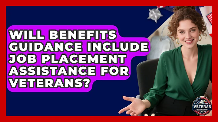 Will Benefits Guidance Include Job Placement Assistance for Veterans? - Veteran Community Guide