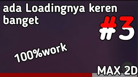 cara buat sistem loading di max 2d beneran bisa