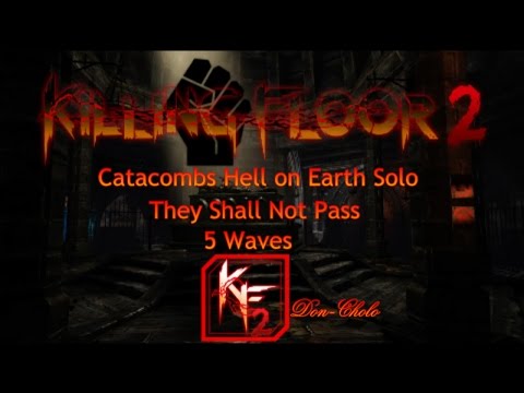 killing floor 2 catacombs hell on earth solo 5 waves killing floor 2 catacombs hell on earth solo 5 waves