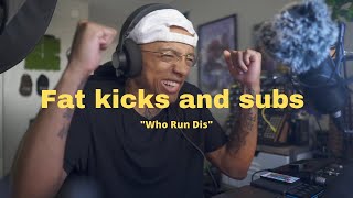 Fat kicks and subs in "Who Run Dis"