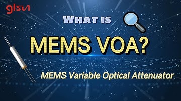 What is MEMS Variable Optical Attenuator (MEMS VOA) | GLSUN