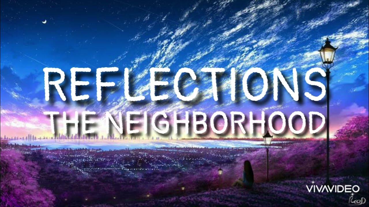 Reflections - The Neighborhood (lyrics) 