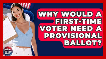 Why Would A First-time Voter Need A Provisional Ballot? - First Time Voter Expert