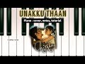 UNAKKU THAAN - Chithha || PIANO - cover, notes, tutorial, instrumental