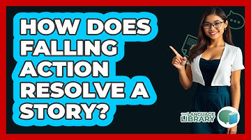 How Does Falling Action Resolve A Story? - The Language Library
