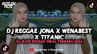 DJ REGGAE JONA X WENABEST X TITANIC || DJ CAMPURAN SLOWED REVERD RAGGAE VIRAL 2024