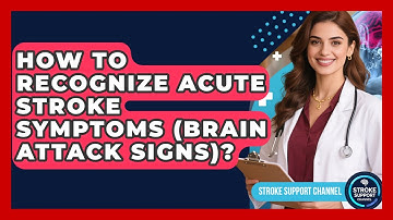 How To Recognize Acute Stroke Symptoms (Brain Attack Signs)? - Stroke Support Channel