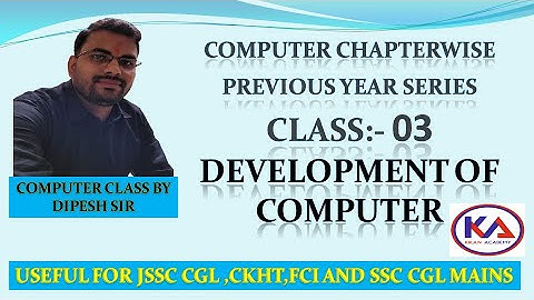 CLASS 03 DEVELOPMENT OF COMPUTER BY DIPESH SIR||FOR JSSC CGL/CKHT/SSC CGL/FCI||