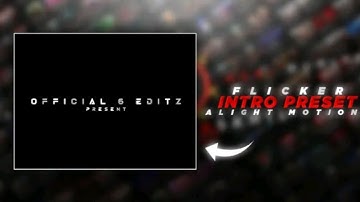 FLICKER INTRO PRESET ALIGHT MOTION | OFFICIAL 6 EDITZ PRESENT INTRO | INTRO PRESET