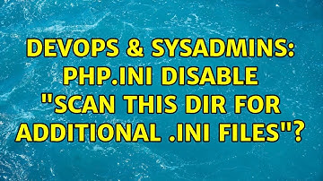 DevOps & SysAdmins: Php.ini disable "Scan this dir for additional .ini files"? (2 Solutions!!)