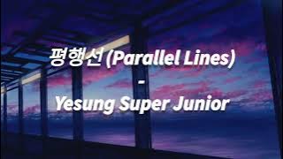 Yesung Super Junior - 평행선 (Parallel Lines) | LIRIK SUB INDO