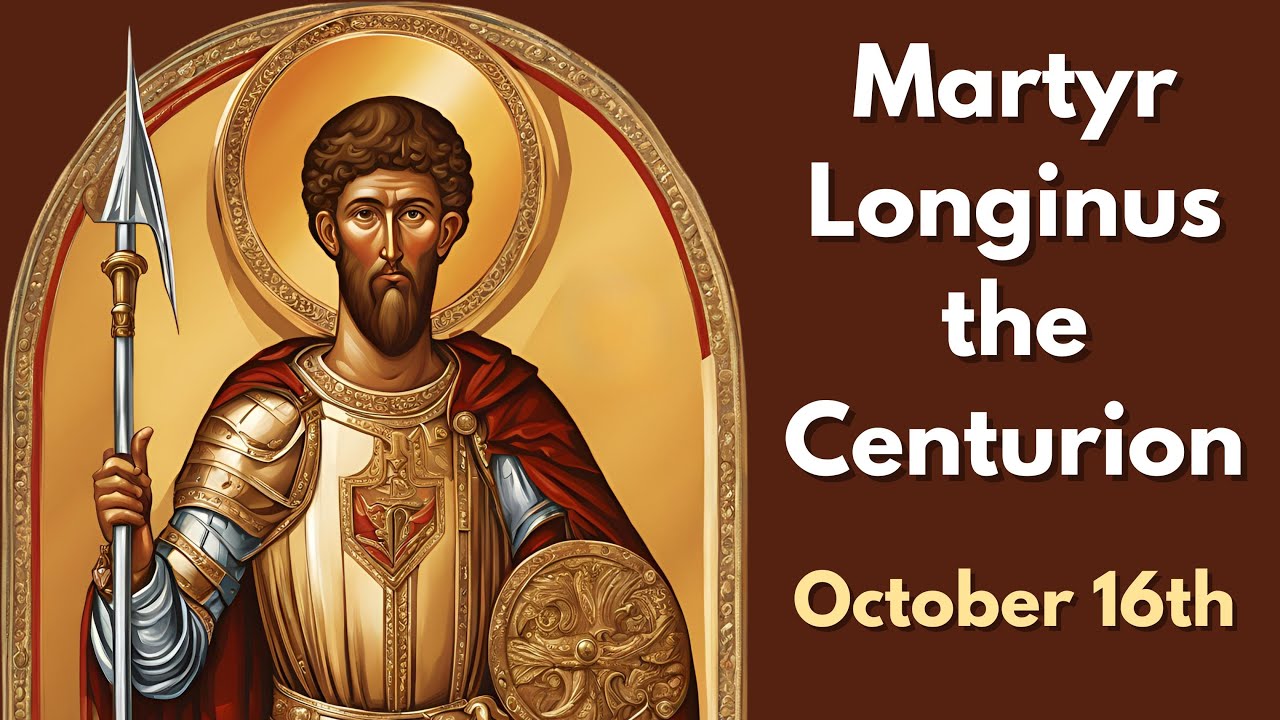 Martyr Longinus the Centurion - October 16th