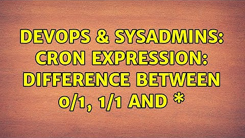 DevOps & SysAdmins: Cron expression: difference between 0/1, 1/1 and \* (3 Solutions!!)