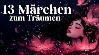 13 kurze Märchen zum Einschlafen und Entspannen | Geschichten für Jung und Alt