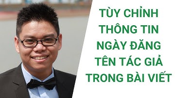 Tùy chỉnh thông tin ngày đăng bài, tên tác giả, chuyên mục - Phạm Hữu Hiền - Web Cho Mọi Người