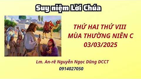 Suy niệm Lời Chúa thứ hai tuần thứ VIII thường niên C 03/03/2025 |Ư Lm. An-rê Nguyễn Ngọc Dũng DCCT