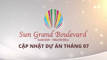 Cập nhật tiến độ dự án Sun Grand Boulevard tháng 07/2021