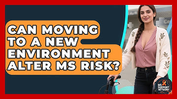 Can Moving To A New Environment Alter MS Risk? - MS Support Network