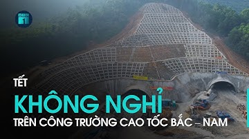 Hàng nghìn công nhân làm việc “xuyên Tết” trên công trường cao tốc Bắc – Nam | VTC1