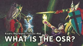 Chasing Nostalgia: An Introduction to the OSR | Asians Represent Podcast #66