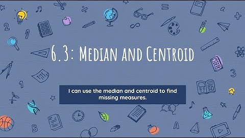 6.3 Medians and the Centroid