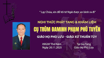 Nghi Thức Phát Tang & Khâm Liệm Cụ Trùm Đaminh Phạm Phú Tuyên | Giáo Họ Phù Lưu
