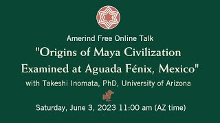 Origins of Maya Civilization Examined at Aguada Fénix, Mexico with Takeshi Inomata, PhD.