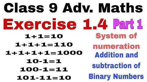Class 9 Advanced Maths Exercise 1.4 | Binary addition and subtraction | System of numeration